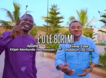 Elijah Akintunde (olorun ko sobe) - E O LE BORI MI (feat. Tope Olutokun)