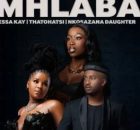 Essa Kay, Thatohatsi & Nkosazana Daughter – Mhlaba