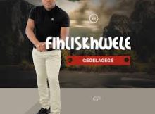 Fihliskhwele – Gelelagege Ep 2026