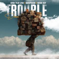 Givem Tyler Litch, Nandipha808 & Nation Deep ft Caaza – Troubles Of My Dreams