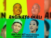 HBK Live Act – Anginayo Imali ft. Miles Montana, Cardinalx25