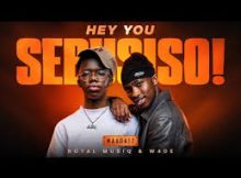 Hey You Sibusiso - 031Choppa, W4DE, Royal MusiQ