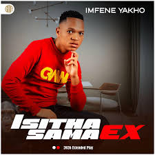 Isitha Sama Ex – Imfene yakho Ft. Kamaphanga