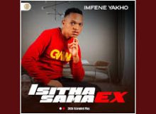 Isitha sama ex ft Sbosh intomb’yomswati – Sthandwa Sam