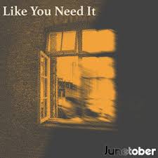 Junetober - Like You Need It