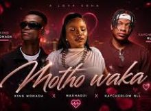 King Monada & Makhadzi ft KayCherlow NLL - Motho Waka