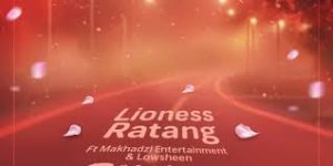 Lioness Ratang - Favour ft Lowsheen & Makhadzi