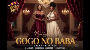 MAKHADZI X NKOSAZANA DAUGHTER X MASTER KG - Gogo No Baba ‘Granny & Father’ (New Hit Song 2026)
