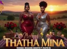 MAKHADZI X NKOSAZANA DAUGHTER X MASTER KG - Thatha Mina ,Thanda Mina (New Hit Song 2026)