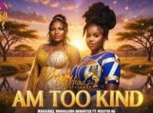 Makhadzi x Master KG x Nkosazana Daughter & Kharishma - Am too Kind (Nginomusa Kakhulu)