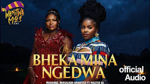 Makhadzi x Master KG x Nkosazana Daughter & Kharishma - Bheka Mina Ngedwa 