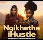Makhadzi x Master KG x Nkosazana Daughter & Kharishma - Ngikhetha iHustle