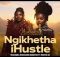 Makhadzi x Master KG x Nkosazana Daughter & Kharishma - Ngikhetha iHustle