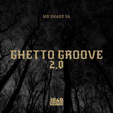 Mr Shane SA – Ghetto Groove 2.0