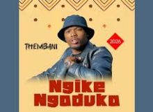 Ngike Ngaduka – Thembani