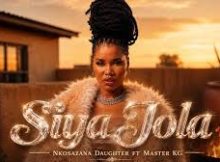 Nkosazana Daughter - Siya Jola ft Master KG (New Song 2026)