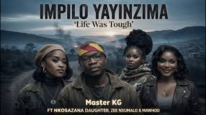 Nkosazana Daughter, Zee Nxumalo, Mawhoo & Master Kg Feat Makhadzi - Impilo Yayinzima Life Was Tough 