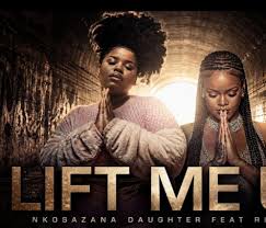Nkosazana Daughter – Lift Me Up Ft. Rihanna & Master KG