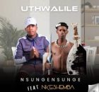 Nsungensunge ft Nkeshemba – Uthwalile