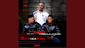Okhandashisa – Umkami ft. Shenge wasehlalankosi