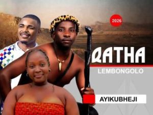 QATHALEMBONGOLO – Ayikubheji