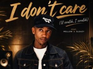 Scotts Maphuma & Optimist ZA – I Don’t Care (U Scratch, I Scratch) Ft. Mellow & Sleazy