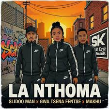 Slidoo Man – La Nthoma ft. Gwa Tsena Fentse & Makhu