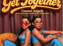 Uncool Angels, Thuto The Human & Tumilemang – Get Together (feat. Philharmonic)