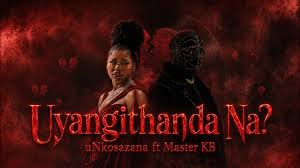 uNkosazana - Uyangithanda Na? ft Master KB