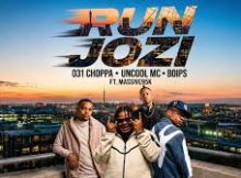 031 Choppa, Uncool MC & Boips – Run Jozi ft. Massive95K