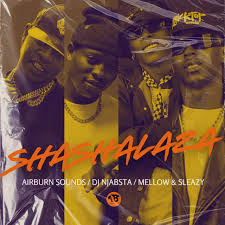 Airburrn Sounds, Mellow & Sleazy & DJ Njabsta – Shashalaza
