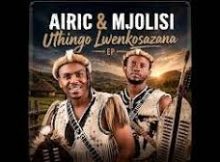 Airic - My Do or Die Ft. Mjolisi & Nolly m