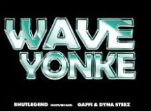 Bhut'Legend - WAVE YONKE (feat. Gaffi & Dyna Steez)