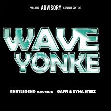 Bhut'Legend - WAVE YONKE (feat. Gaffi & Dyna Steez)