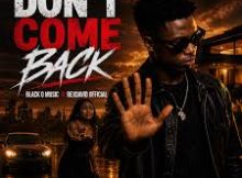 Black O Music & RexDavid Official – Don’t Come Back