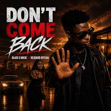 Black O Music & RexDavid Official – Don’t Come Back