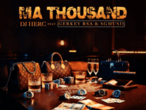 DJ Herc ft Gerkey rsa & Sgmusii – Ma Thousand