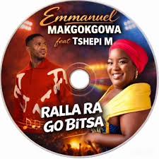 Emmanuel Makgokgowa - RALLA RA GO BITSA