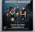Flexy Da King, MuelDeep SA & The Godfathers Of Deep House SA – Mystics In House, Vol. 2