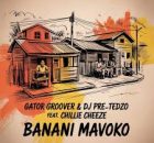 Gator Groover & DJ Pre Tedzo ft Chillie Cheeze – Banani Mavoko