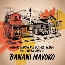 Gator Groover & DJ Pre Tedzo ft Chillie Cheeze – Banani Mavoko