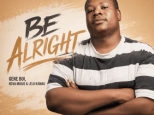 Gene Boi, Nova musiQ & Lelo Kamau – Be Alright