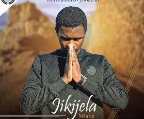 Jikijela mfana – Imithandazo yabazali Ep