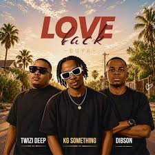 KG Something, Dibson & Twizi Deep – Love Back (Buya)

