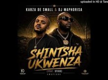 Kabza De Small & Dj Maphorisa - Shintsha Ukwenza