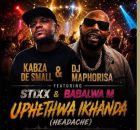 Kabza De Small & Dj Maphorisa – Uphethwa Ikhanda ft. Stixx & Babalwa M