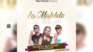La Mafelelo – Richie & C Boy Teanet Feat Vuyelwa