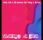 Lady Tak - Vavasanti Va Gaza Ft. DJ Nomza The King & DJ Len