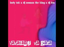 Lady Tak - Vavasanti Va Gaza Ft. DJ Nomza The King & DJ Len