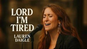 Lauren Daigle – Lord, I'm Tired 